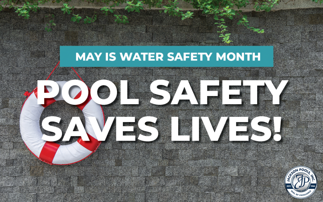 May is Water Safety Month – Pool Safety Saves Lives!
