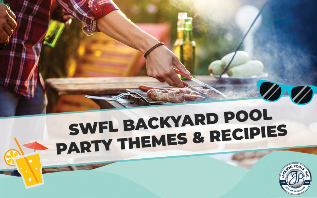 SWFL Backyard Pool Party Themes – And Recipes!